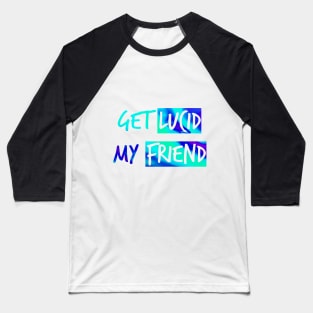 Get lucid, my friend - Lucid dreamers design N°1 Baseball T-Shirt